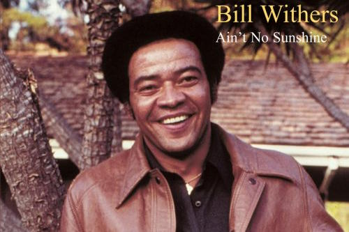 Ain’t No Sunshine - Bill Withers